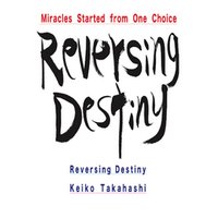 Reversing Destiny　Miracles Started from One Choice