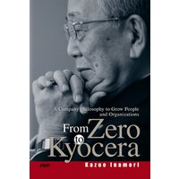 From Zero to Kyocera A Company Philosophy to Grow People and Organizations