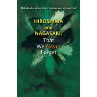 Hiroshima and Nagasaki：That We Never Forget