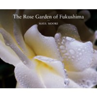 The Rose Garden of Fukushima