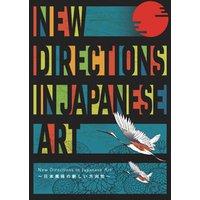New Directions in Japanese Art ～日本美術の新しい方向性～