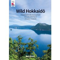 Wild Hokkaido:A Guidebook to the National Parks and other Wild Places of Eastern Hokkaido