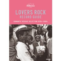 ラヴァーズ・ロック・レコード・ガイド　ROMANTIC REGGAE SELECTION 1970s-1990s